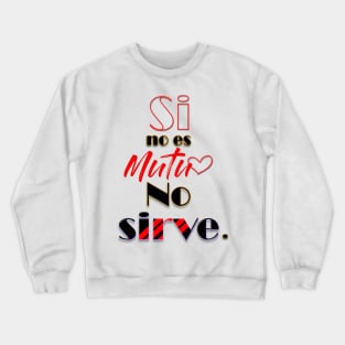 if it's not mutual it does not work (Spanish) Crewneck Sweatshirt